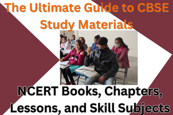 The Ultimate Guide to CBSE Study Materials: NCERT Books, Chapters, Lessons
